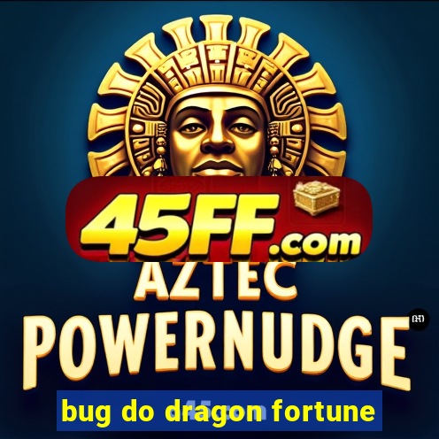 bug do dragon fortune